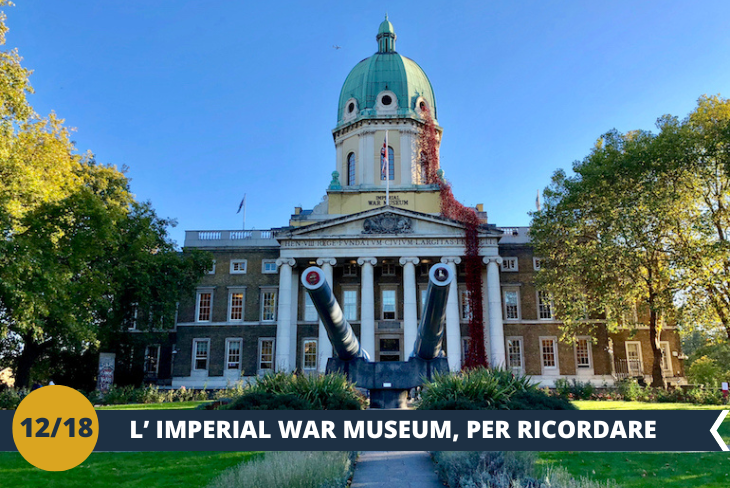 Ci immergeremo nella storia al Imperial War Museum di Londra, un luogo che racconta con forza e profondità i conflitti del ventesimo e ventunesimo secolo. Attraverso straordinari reperti come veicoli militari, armi e oggetti personali, il museo svela le vicende e i sacrifici delle persone che hanno vissuto momenti cruciali della storia mondiale. Le installazioni immersive e i racconti toccanti ci porteranno al centro di un viaggio emozionante fatto di coraggio, sfide e memoria. Un’esperienza unica, che unisce storia e tecnologia per regalarvi una visione potente e indimenticabile degli eventi che hanno plasmato il nostro mondo. (Escursione mezza giornata)