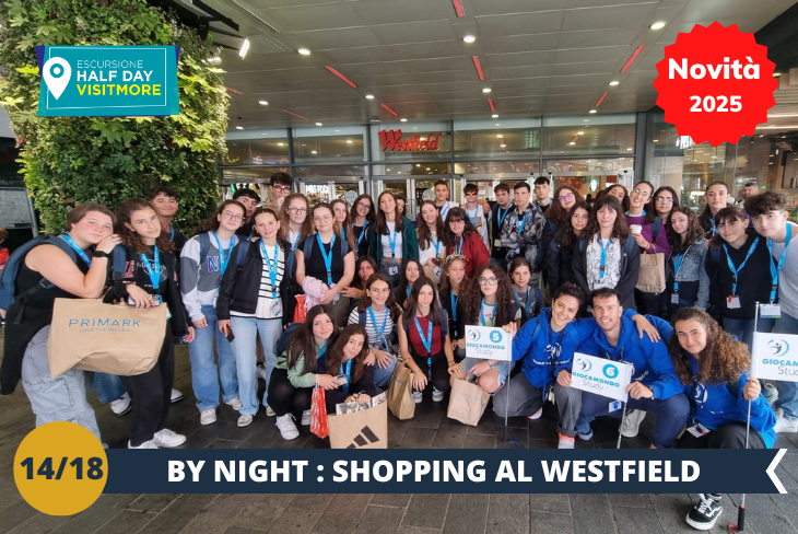 NOVITA’ 2025! BY NIGHT: Preparatevi a una serata all’insegna dello shopping e del divertimento al Westfield Shopping Centre, uno dei centri commerciali più grandi e moderni d’Europa! Con le sue luci scintillanti e l’atmosfera vivace, esploreremo negozi di ogni tipo, dalle grandi firme alle tendenze più cool, per una serata piena di stile e ispirazione. Ma Westfield non è solo shopping: sarà un’occasione per immergerci nell’energia unica della Londra notturna, tra colori, musica e l’atmosfera frizzante di questo luogo iconico. Una serata perfetta per scoprire tutto il meglio della moda e del design londinese!