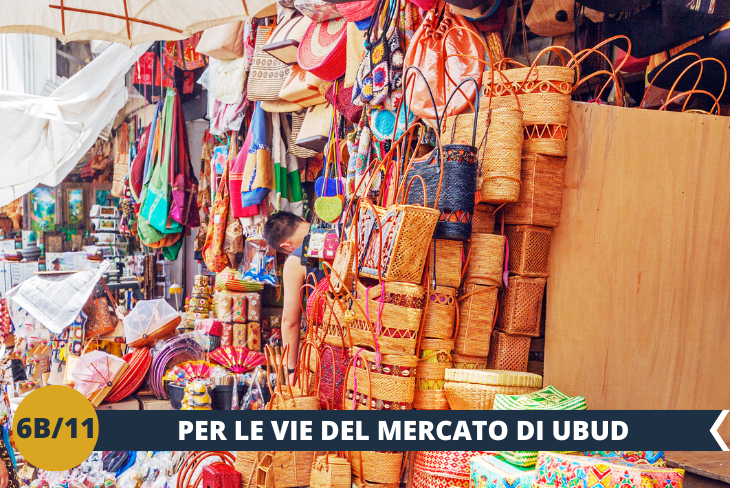 La giornata prosegue tra le vie dello spettacolare Art Market di Ubud, noto mercato balinese dove è possibile trovare qualsiasi tipo di manufatto e souvenir prodotto dagli artigiani locali. (Escursione di mezza giornata)