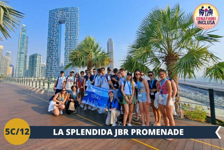 Passeggia lungo "The Walk, il lungomare di Dubai Marina con oltre 1.5 km di negozi e ristoranti, circondato da grattacieli spettacolari come i Jumeirah Beach Residences e la sinuosa Cayan Tower. E’ prevista una cena presso il Dubai Marina Mall dove verrà consegnato un voucher tramite il quale i ragazzi potranno scegliere tra diverse tipologie di cucina ( giapponese, cinese, coreana, Mc Donald e tante altre ancora) per un’esperienza culinaria alternativa. .(Escursione di mezza giornata)