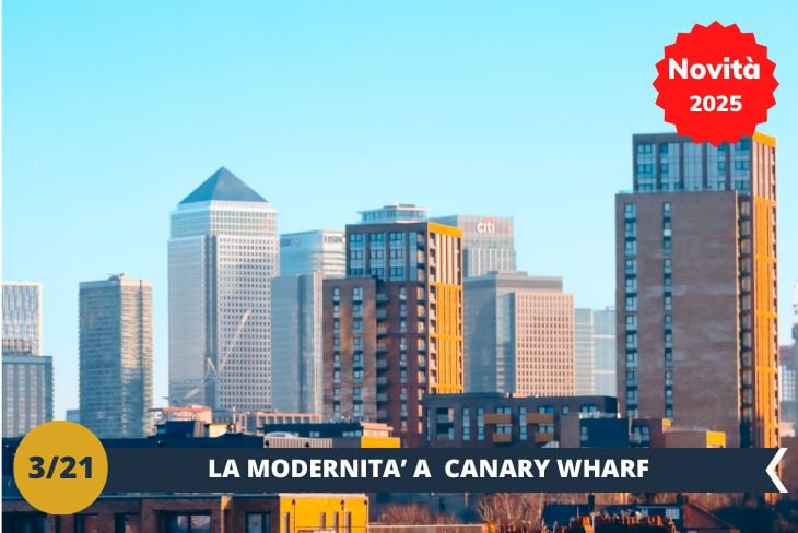 NOVITA’ 2025! Scopriremo il cuore moderno di Londra, passeggiando tra i grattacieli imponenti di Canary Wharf, un quartiere che rappresenta il dinamismo e l'energia della città. Qui, tra luci scintillanti e architettura futuristica, esploreremo una delle zone più vibranti e cosmopolite di Londra. Successivamente, visiteremo il London Museum Docklands, dove potremo immergerci nella storia di quest'area portuale e scoprire come si è trasformata nel corso dei secoli, da porto commerciale a centro economico e culturale. Un'esperienza che mescola modernità e tradizione, regalandoci un’affascinante panoramica su Londra. (escursione mezza giornata)