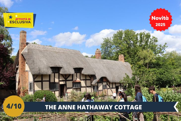 NOVITA’ 2025! Visiteremo l’incantevole Anne Hathaway’s Cottage (INGRESSO INCLUSO), un luogo ricco di fascino e storia situato a pochi passi da Stratford-upon-Avon. Questa pittoresca casa a graticcio, circondata da giardini fioriti, fu la dimora dell’infanzia di Anne Hathaway, moglie di William Shakespeare. Il cottage, risalente al XV secolo, è un esempio perfetto dell’architettura rurale inglese e conserva un’atmosfera autentica che ci riporterà indietro nel tempo. Passeggiando nei giardini, scopriremo piante storiche e angoli tranquilli, dove Shakespeare e Anne potrebbero aver tratto ispirazione per le loro vite insieme. Questo luogo unico offre uno scorcio prezioso sulla vita quotidiana del passato, incorniciato dalla bellezza della campagna inglese. (escursione mezza giornata)