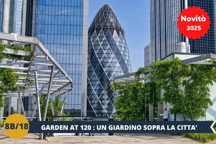 NOVITA’ 2025! Proseguiremo verso The Garden at 120, un giardino pensile mozzafiato che offre una vista a 360 gradi su Londra. Un’oasi di pace in mezzo alla frenesia cittadina. (escursione mezza giornata)