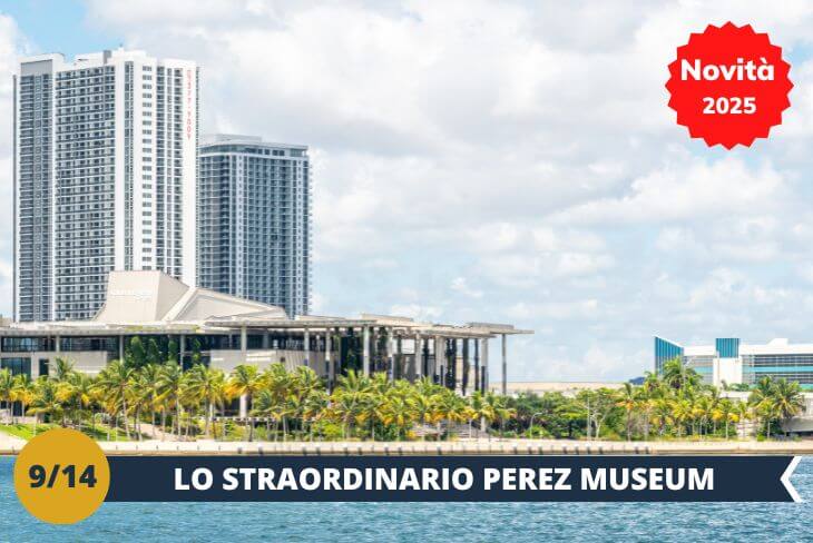 Visiteremo il Perez Art Museum Miami (INGRESSO INCLUSO), uno dei musei più importanti della città, che offre una straordinaria collezione di arte contemporanea. Qui potrete esplorare opere d'arte innovative di artisti internazionali, in un ambiente moderno e affacciato sulla splendida baia di Biscayne. La bellezza del museo non si limita solo alle opere esposte, ma anche alla sua architettura unica e agli spazi esterni, che vi regaleranno una vista panoramica mozzafiato su Miami. (escursione di mezza giornata)