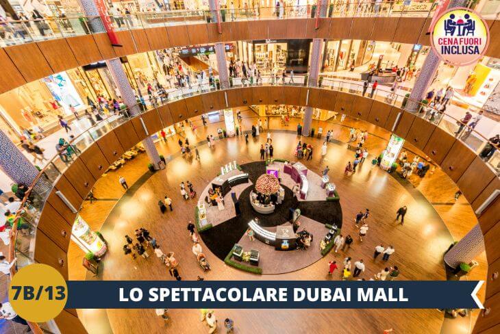 Parliamo di oltre 1.200 negozi, due grandi magazzini e centinaia di bar e ristoranti, il Dubai Mall occupa una superficie di oltre 1 milione di metri quadri, l'equivalente di 200 campi da calcio.  Un pomeriggio appassionante per un divertimento..da guinness dei primati!  E’ prevista una cena presso il Dubai Mall dove verrà consegnato un voucher tramite il quale i ragazzi potranno scegliere tra diverse tipologie di cucina ( giapponese, cinese, coreana, Mc Donald e tante altre ancora) per un’esperienza culinaria alternativa e divertente!  ( escursione di mezza giornata)