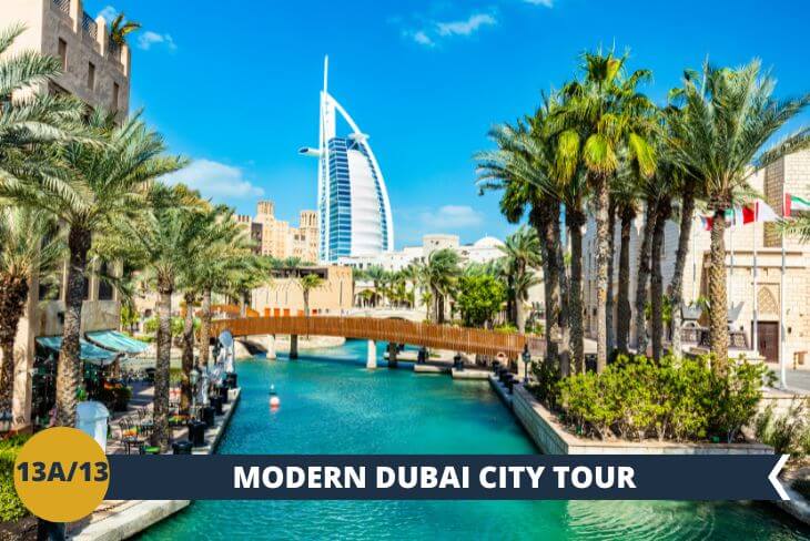 MODERN DUBAI CITY TOUR Scoprite i simboli iconici di Dubai: un incredibile tour alla scoperta dell'esclusivo BURJ AL ARAB con le sue 7 stelle, l'incantevole Jumeirah beach e Madinat Jumeirah, città-mercato che fonde tradizione araba e modernità tra lagune artificiali e canali pittoreschi (escursione di mezza giornata).